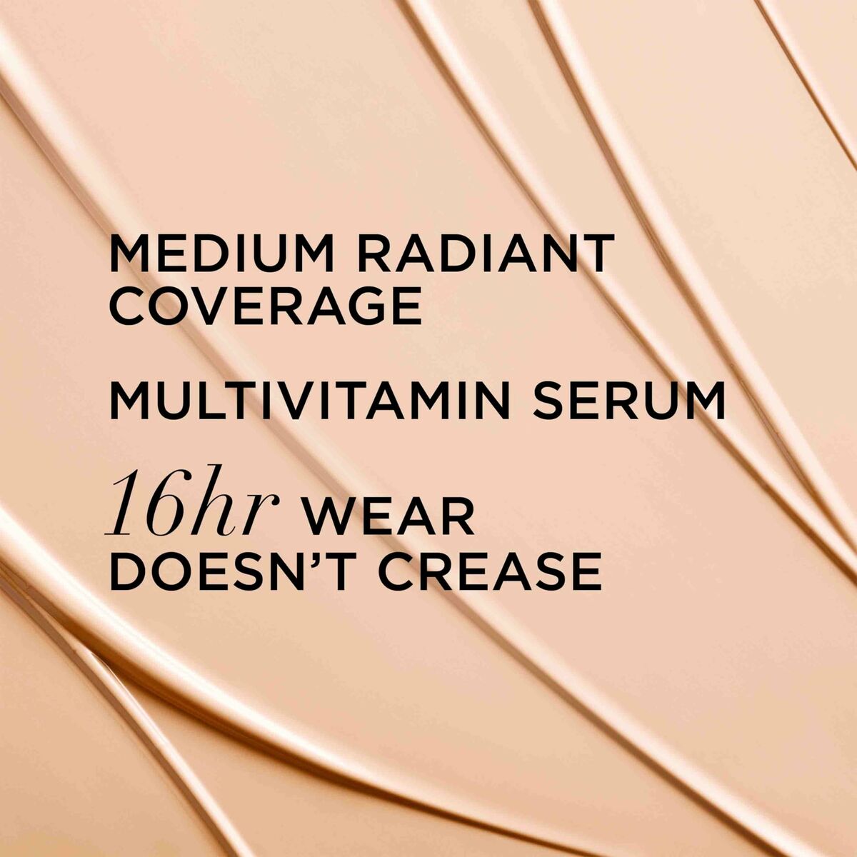 Medium radiant coverage multivitamin serum, 16hr wear, doesn't crease. Ideal for a flawless makeup finish.