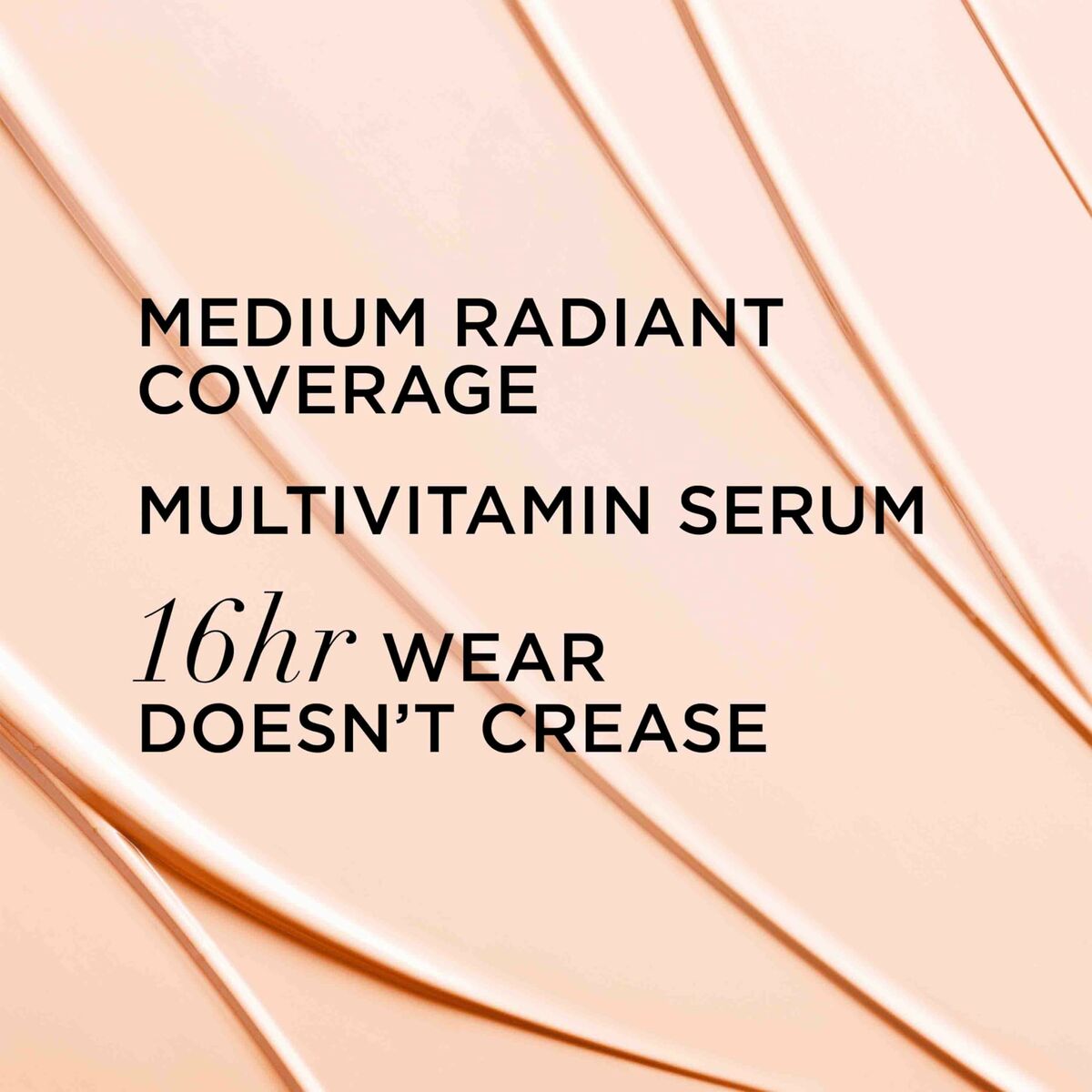 Medium radiant coverage multivitamin serum with 16-hour wear that doesn't crease, promoting a flawless complexion.